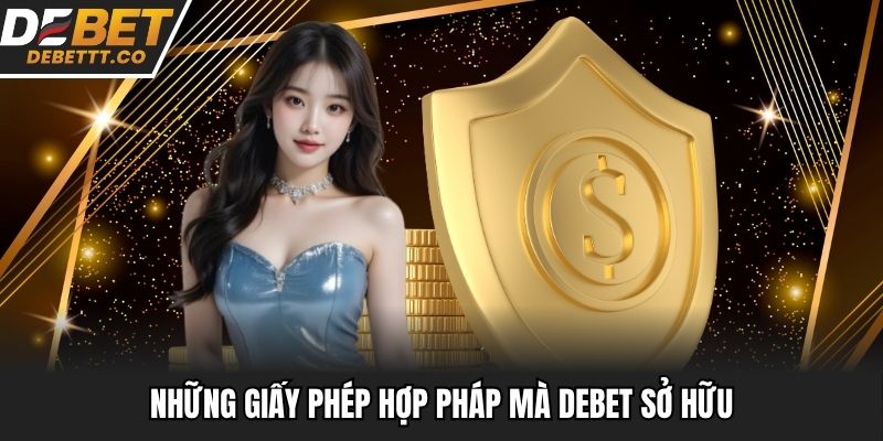 Những giấy phép hợp pháp mà Debet sở hữu